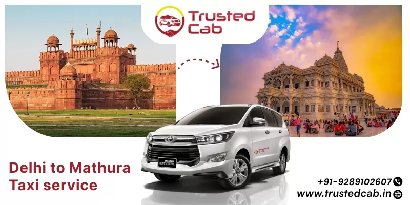 Delhi to Mathura Taxi Service, Book Delhi to Mathura Cab service at affordable fare Rs.14/Km- TrustedCab