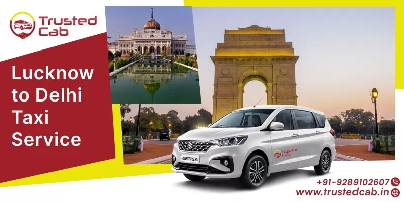Lucknow to Delhi Taxi Service, Cab Hire from Lucknow to Delhi - Trusted Cab